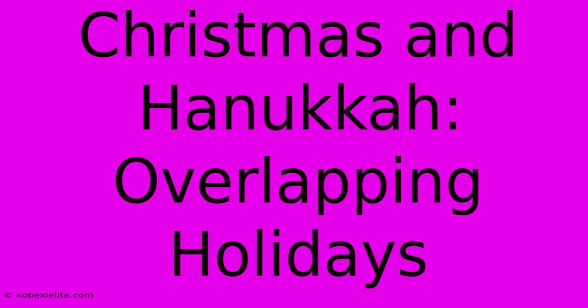 Christmas And Hanukkah: Overlapping Holidays