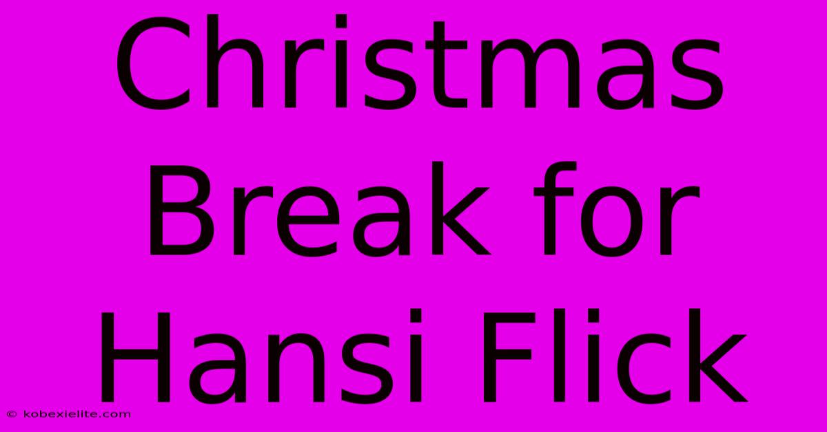 Christmas Break For Hansi Flick