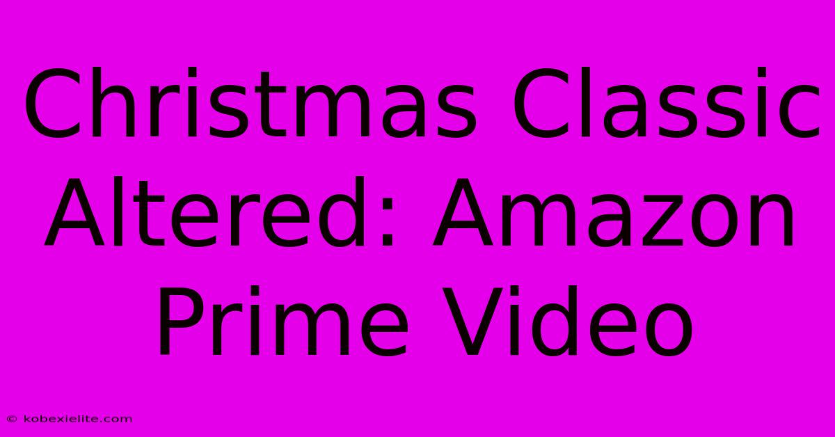 Christmas Classic Altered: Amazon Prime Video