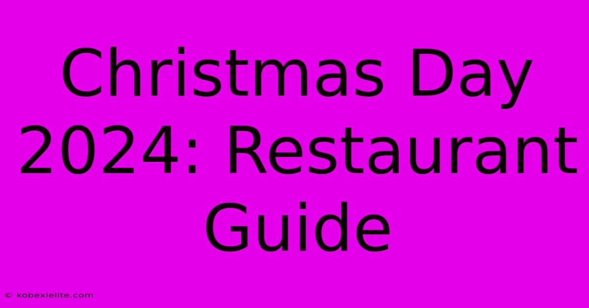 Christmas Day 2024: Restaurant Guide