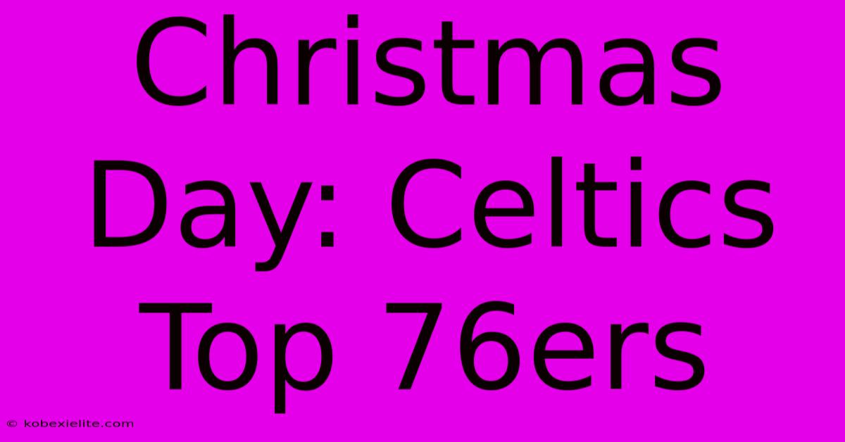 Christmas Day: Celtics Top 76ers