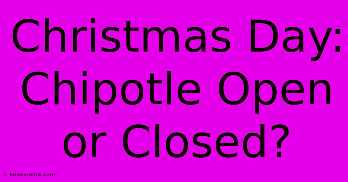 Christmas Day: Chipotle Open Or Closed?