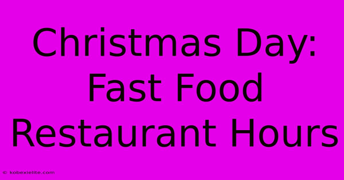 Christmas Day:  Fast Food Restaurant Hours