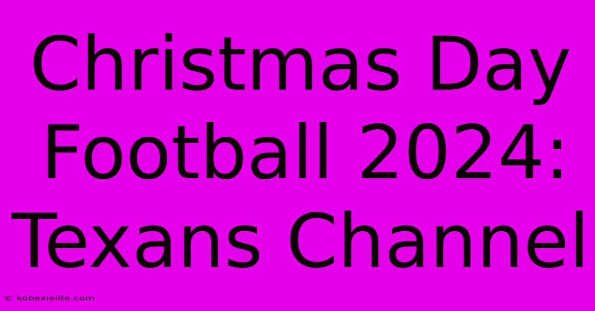 Christmas Day Football 2024: Texans Channel