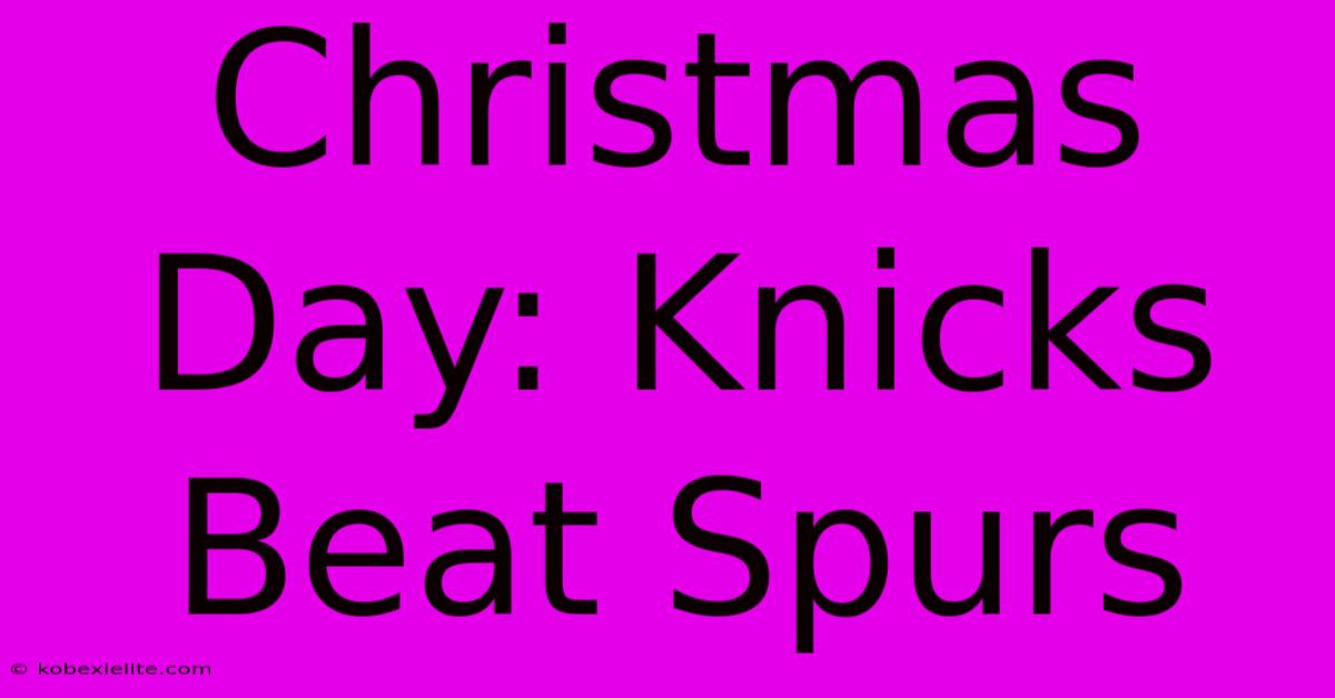 Christmas Day: Knicks Beat Spurs