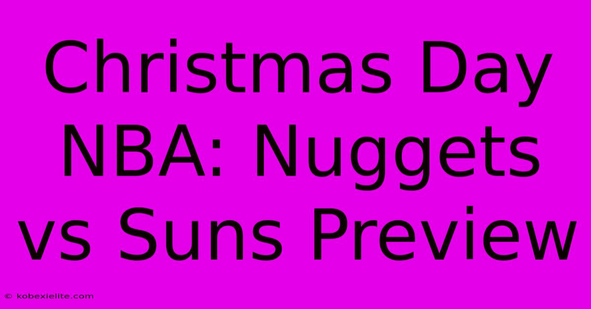 Christmas Day NBA: Nuggets Vs Suns Preview