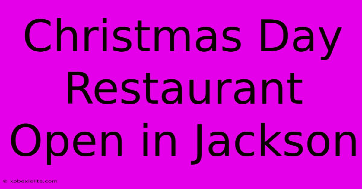 Christmas Day Restaurant Open In Jackson