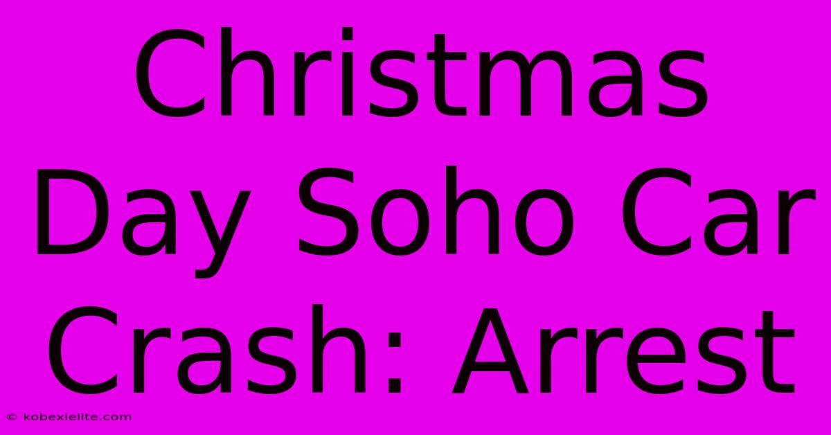 Christmas Day Soho Car Crash: Arrest