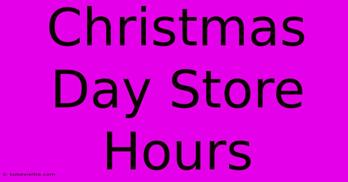 Christmas Day Store Hours