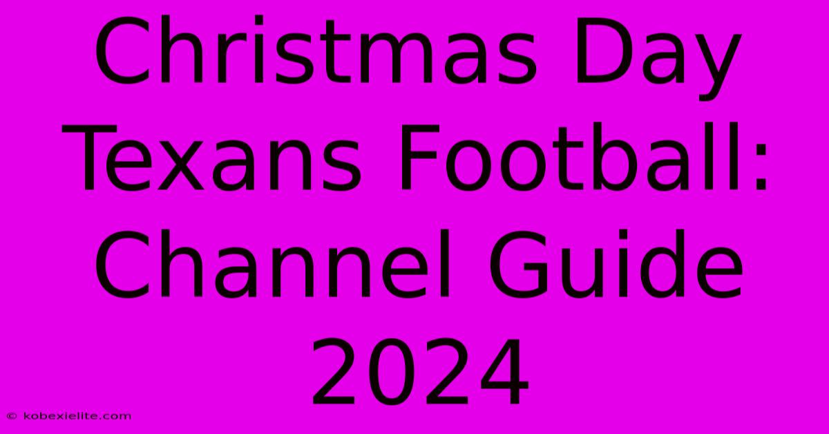 Christmas Day Texans Football: Channel Guide 2024