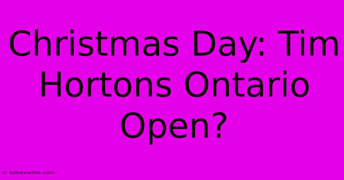 Christmas Day: Tim Hortons Ontario Open?