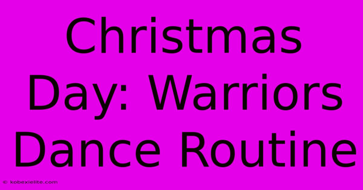 Christmas Day: Warriors Dance Routine