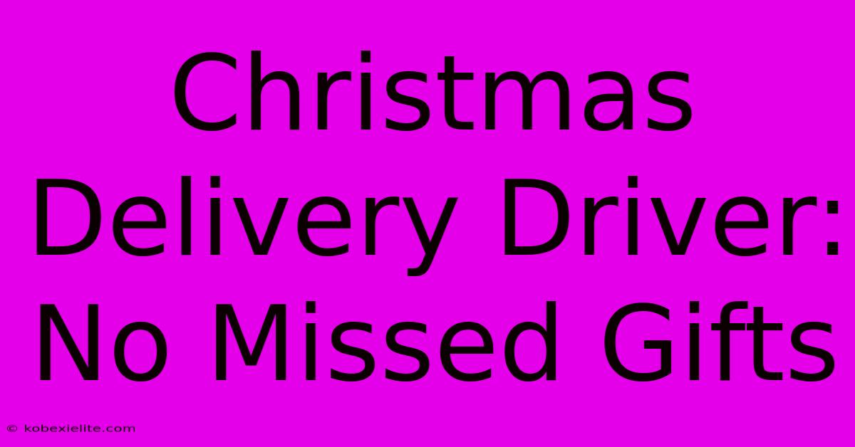 Christmas Delivery Driver: No Missed Gifts