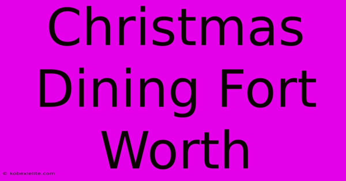 Christmas Dining Fort Worth