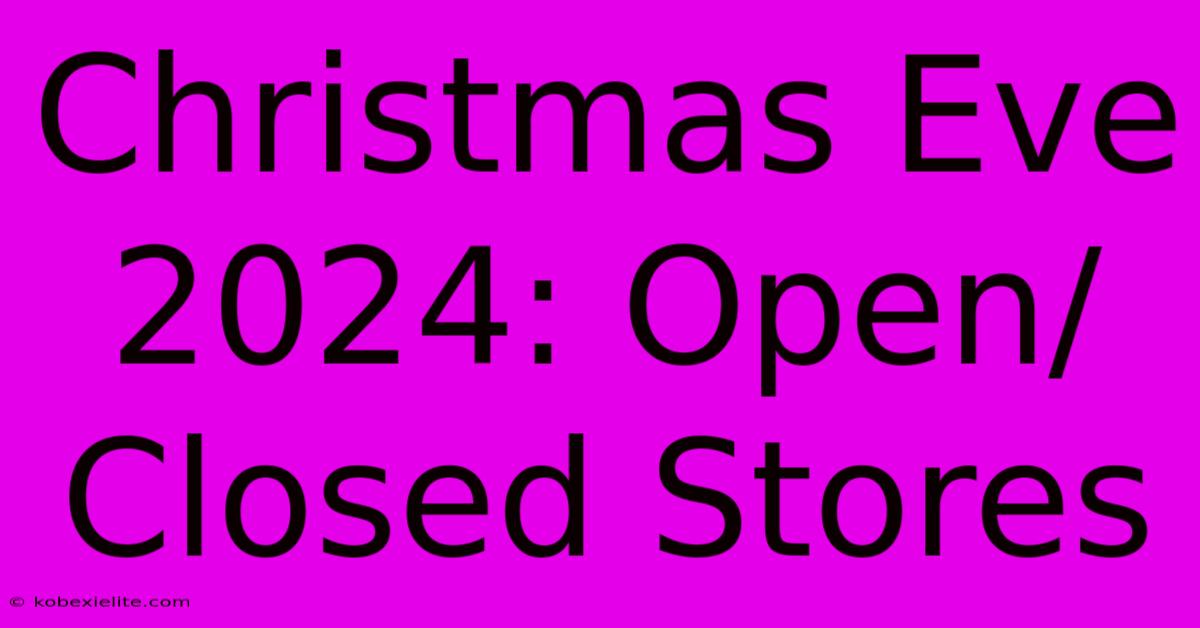 Christmas Eve 2024: Open/Closed Stores