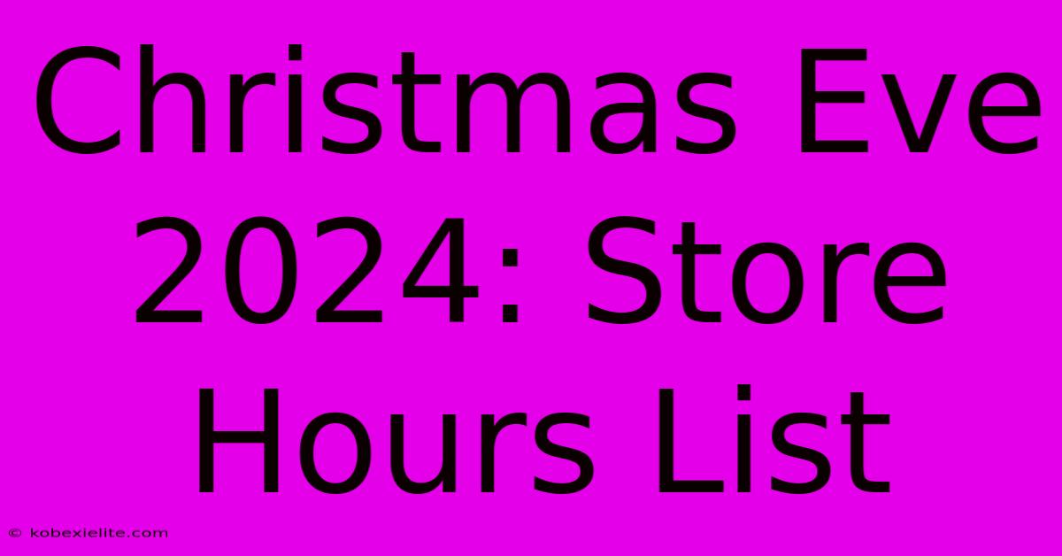 Christmas Eve 2024: Store Hours List