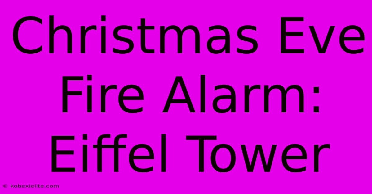 Christmas Eve Fire Alarm: Eiffel Tower