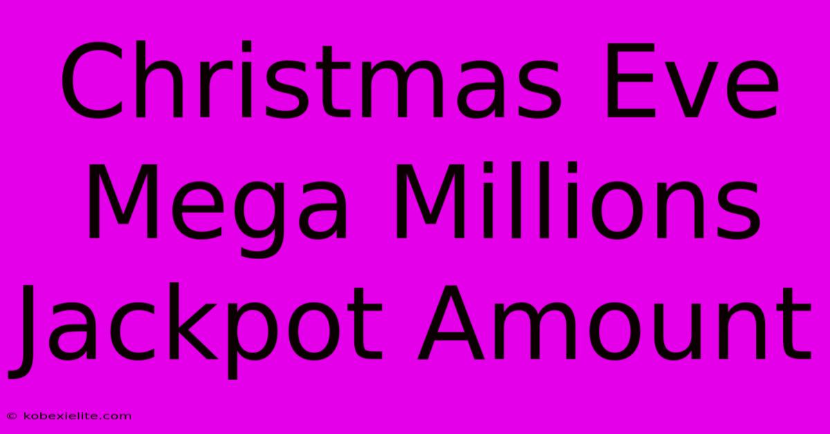 Christmas Eve Mega Millions Jackpot Amount