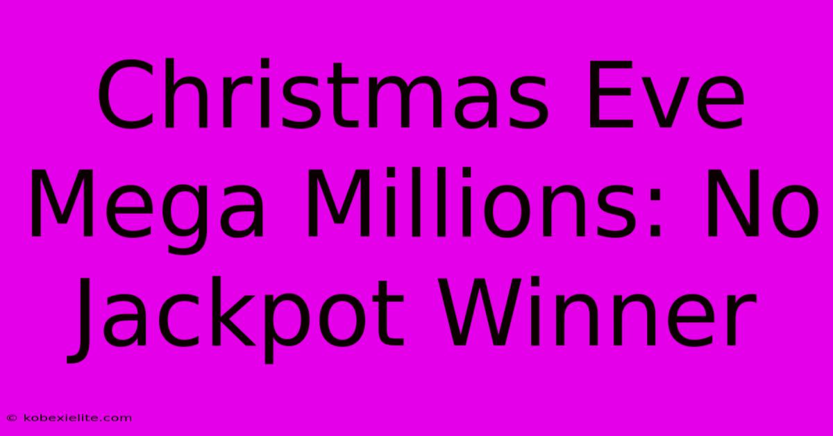 Christmas Eve Mega Millions: No Jackpot Winner