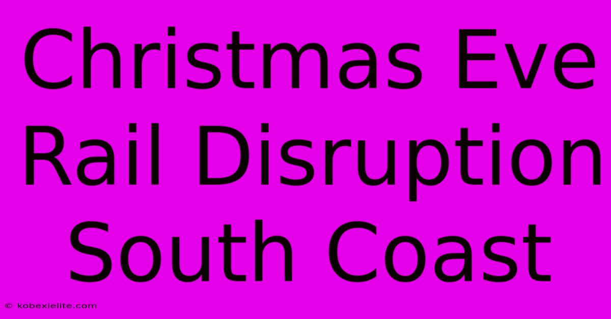 Christmas Eve Rail Disruption South Coast