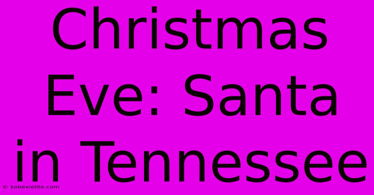 Christmas Eve: Santa In Tennessee