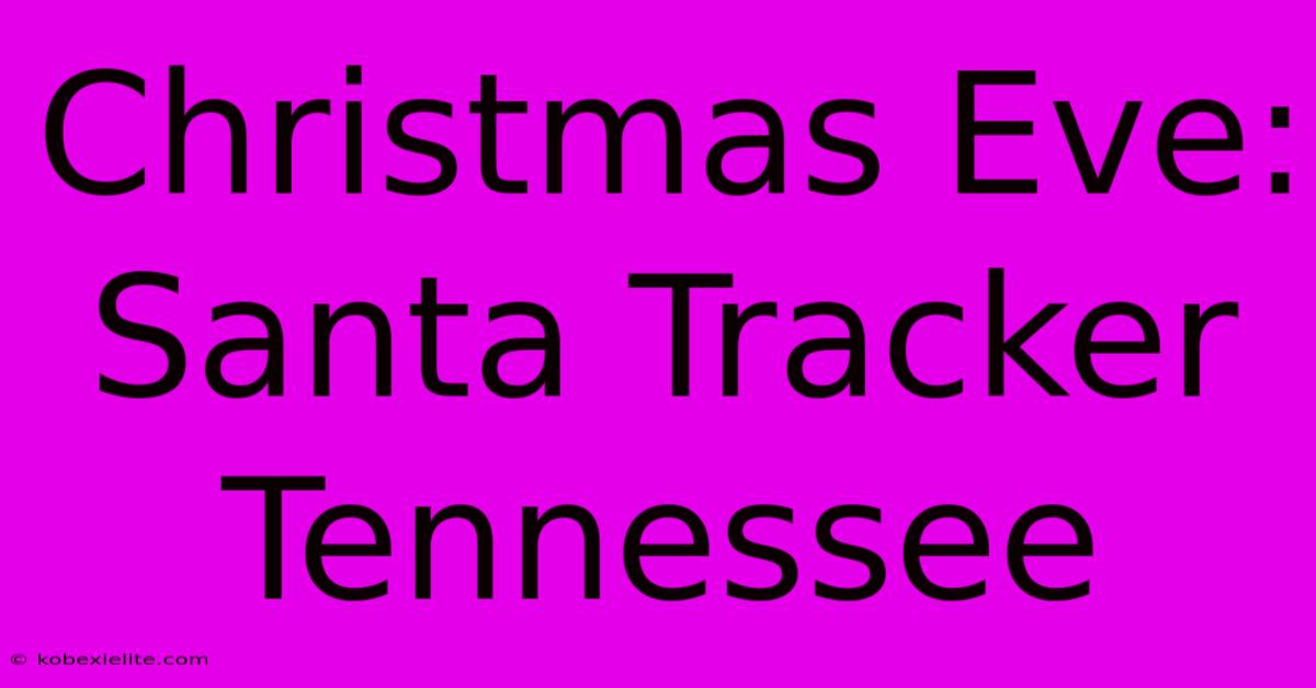 Christmas Eve: Santa Tracker Tennessee