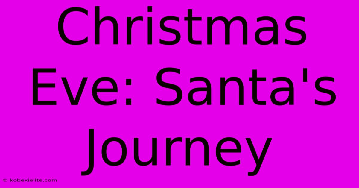 Christmas Eve: Santa's Journey