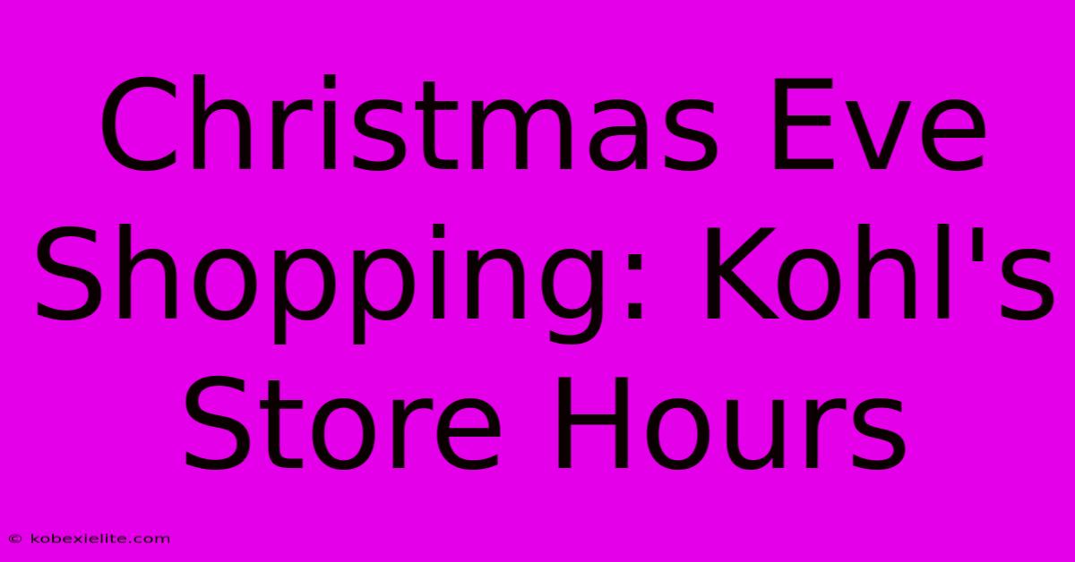 Christmas Eve Shopping: Kohl's Store Hours