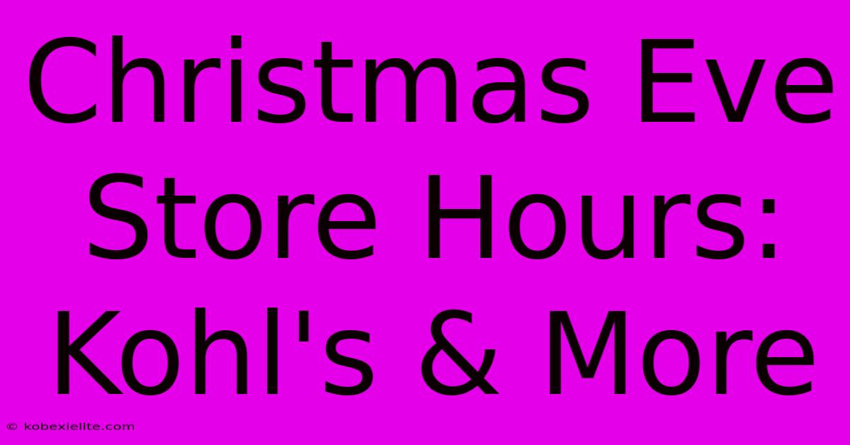 Christmas Eve Store Hours: Kohl's & More