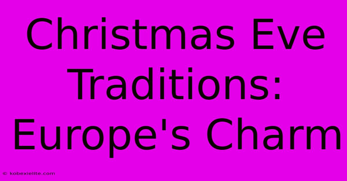 Christmas Eve Traditions: Europe's Charm