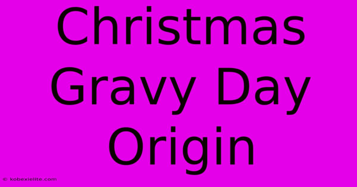 Christmas Gravy Day Origin