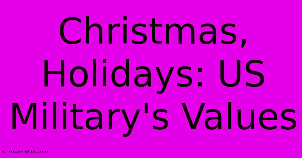 Christmas, Holidays: US Military's Values