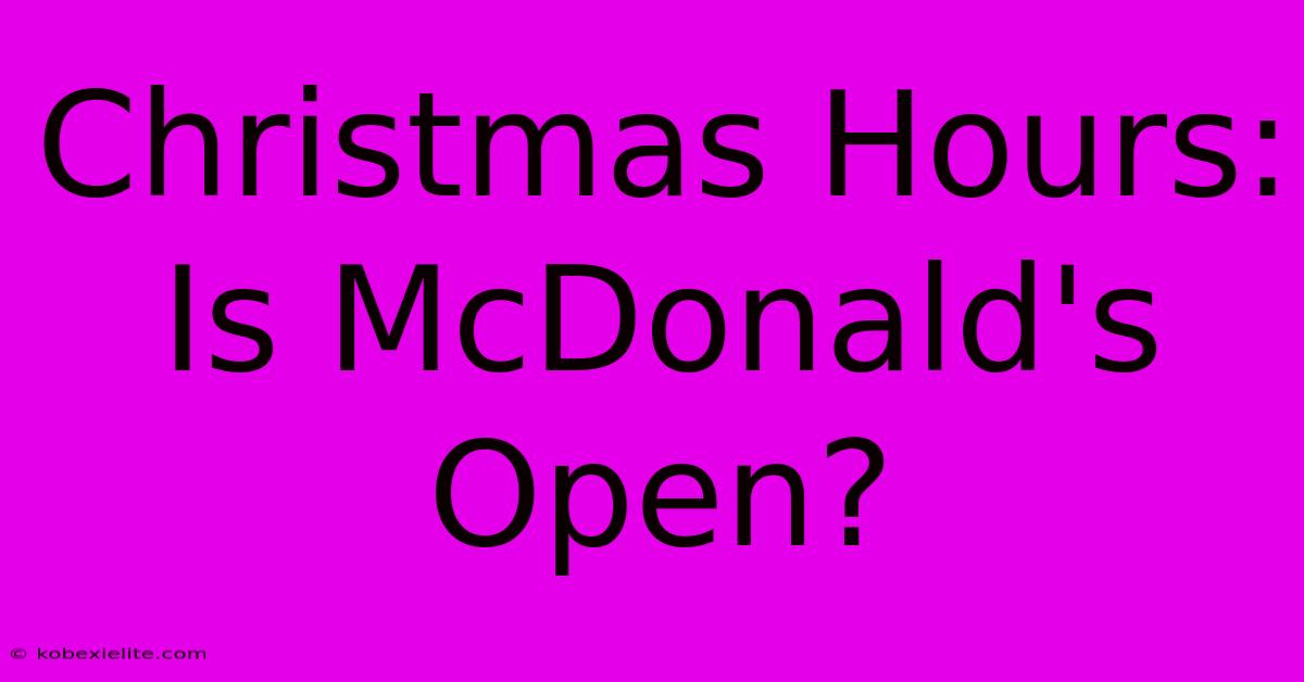 Christmas Hours: Is McDonald's Open?