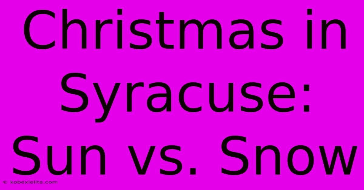 Christmas In Syracuse: Sun Vs. Snow