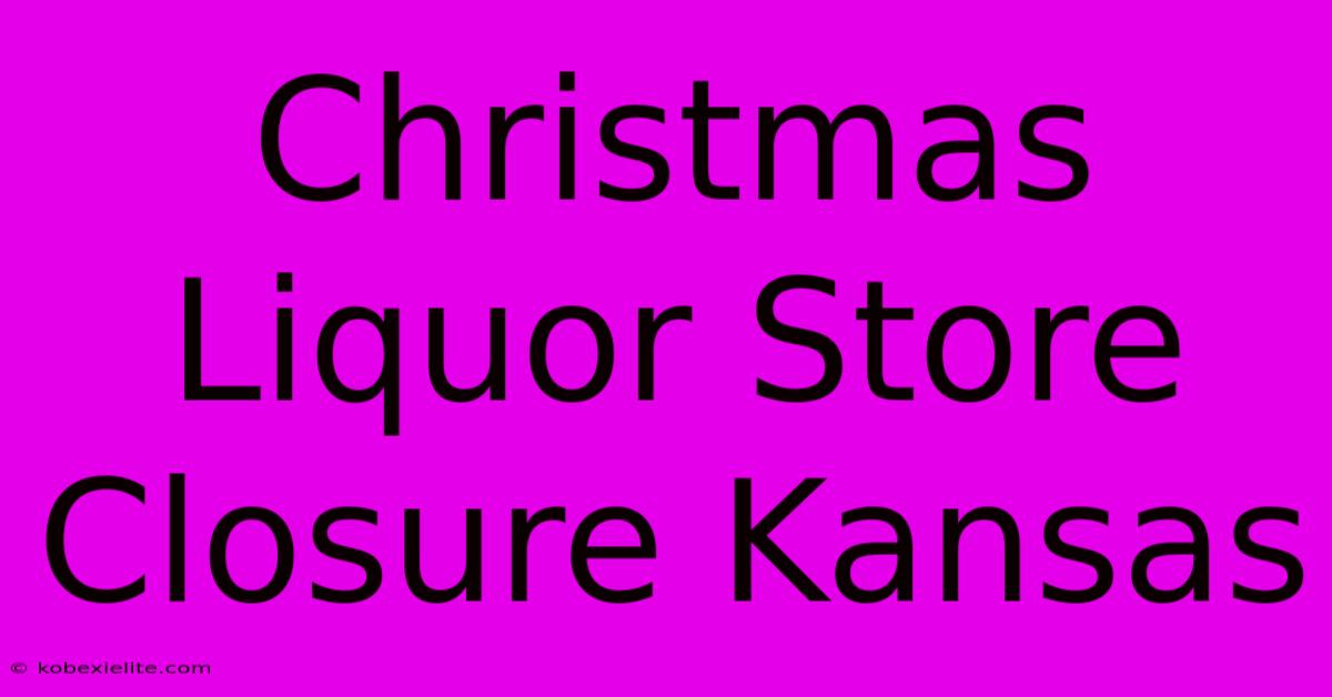 Christmas Liquor Store Closure Kansas