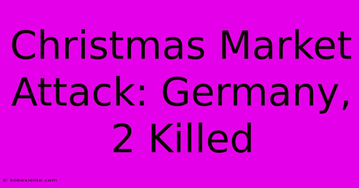 Christmas Market Attack: Germany, 2 Killed