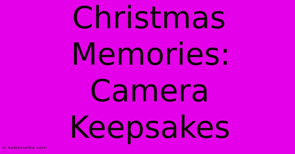 Christmas Memories: Camera Keepsakes