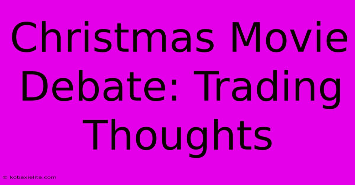 Christmas Movie Debate: Trading Thoughts