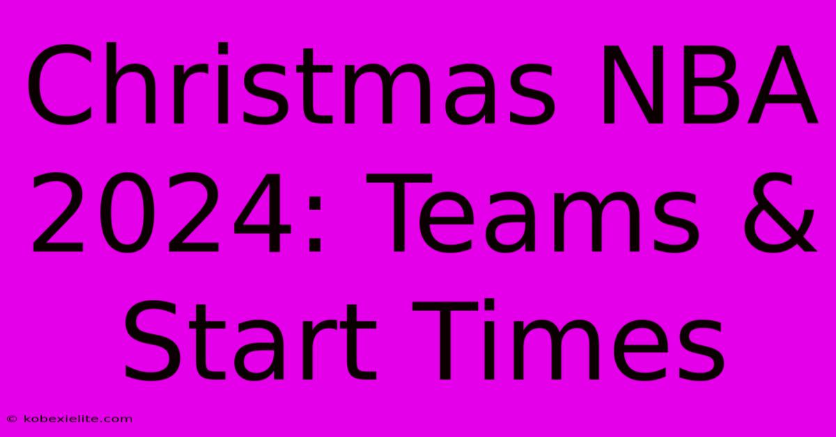 Christmas NBA 2024: Teams & Start Times