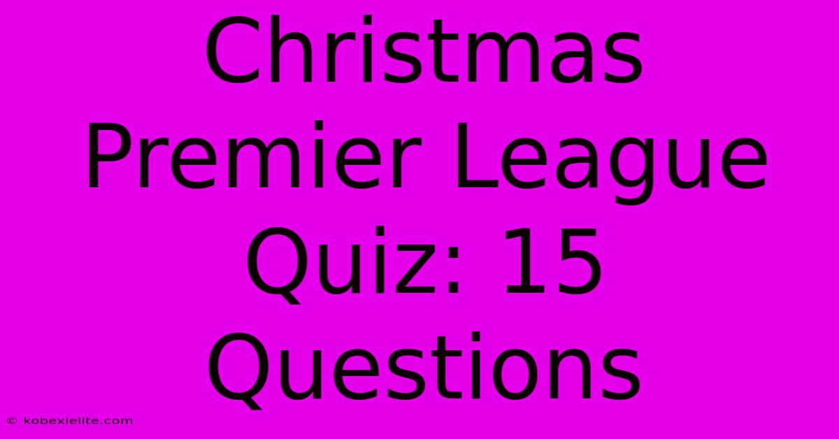 Christmas Premier League Quiz: 15 Questions