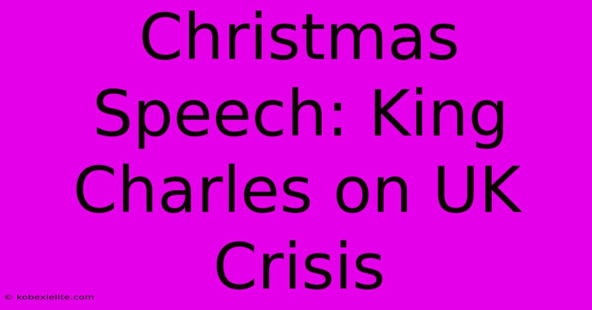 Christmas Speech: King Charles On UK Crisis