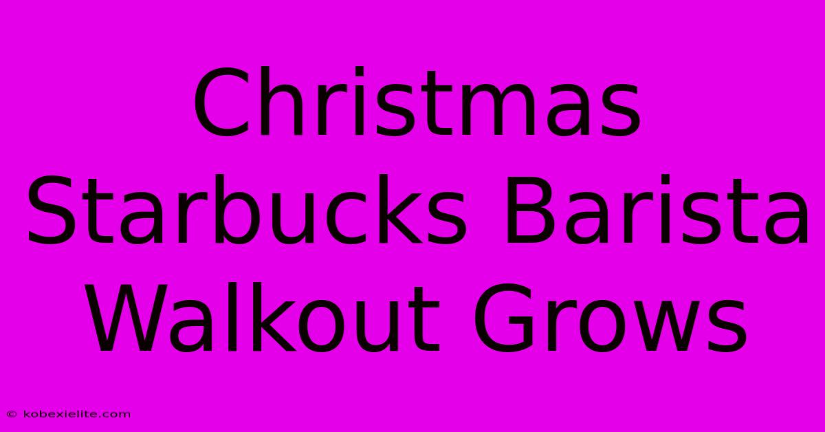 Christmas Starbucks Barista Walkout Grows