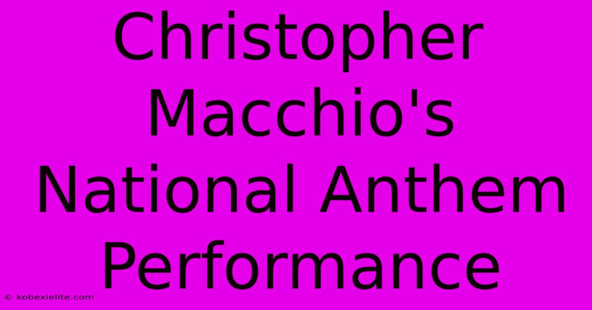 Christopher Macchio's National Anthem Performance