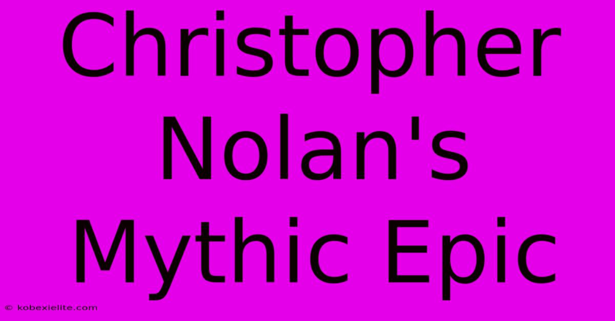 Christopher Nolan's Mythic Epic