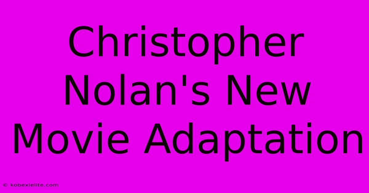 Christopher Nolan's New Movie Adaptation