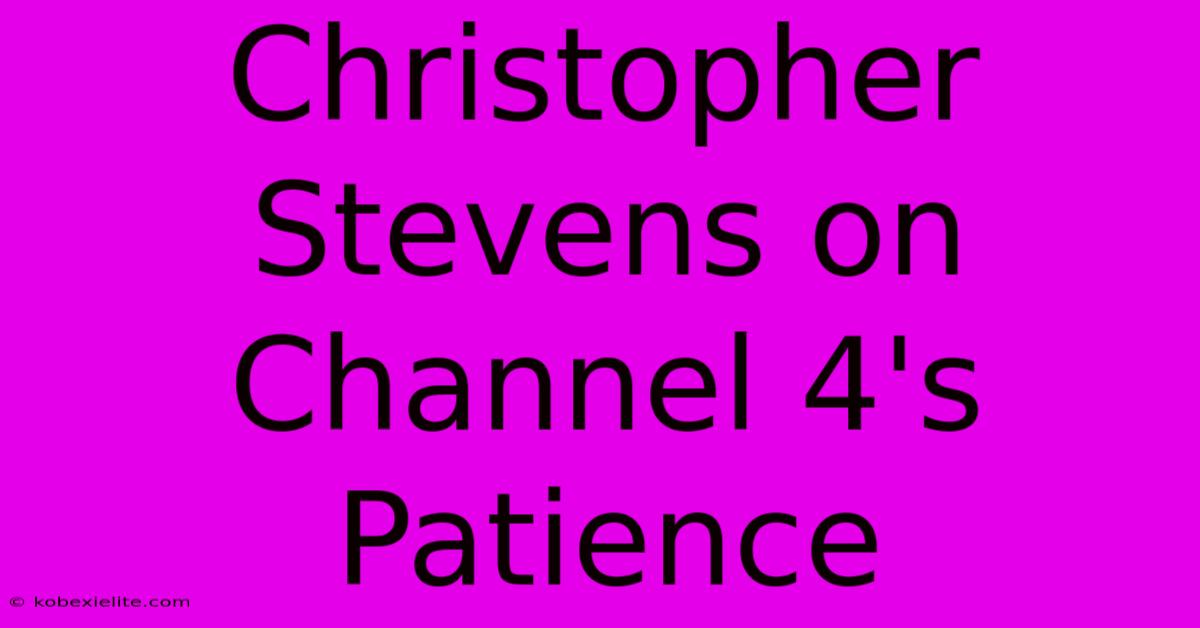 Christopher Stevens On Channel 4's Patience