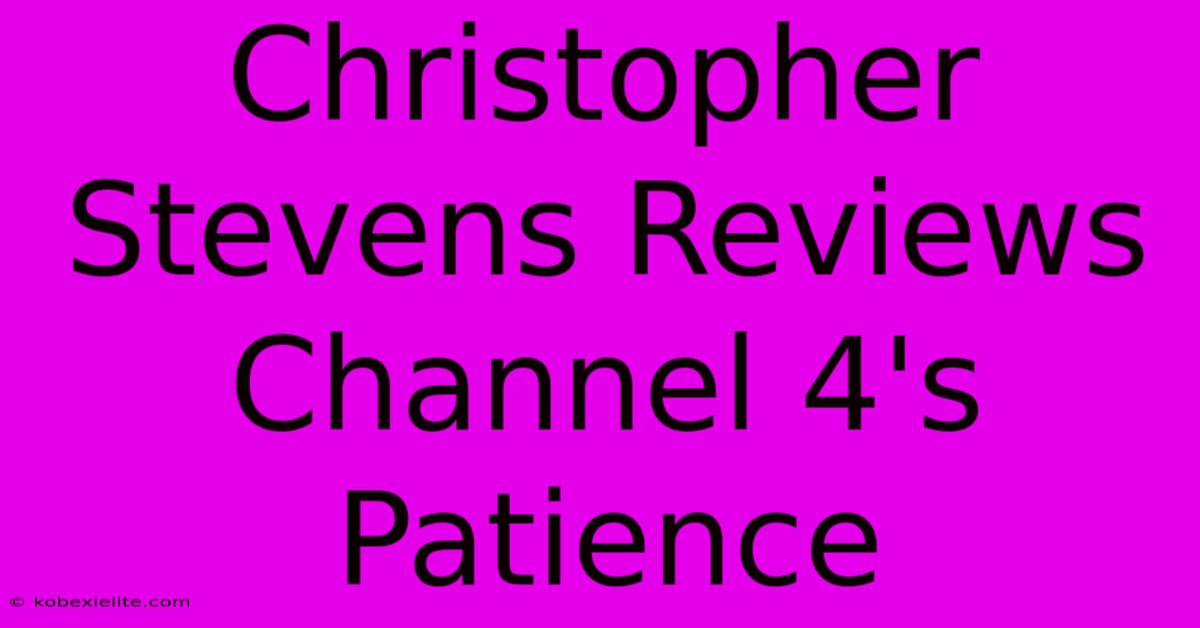 Christopher Stevens Reviews Channel 4's Patience