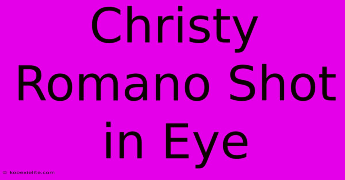 Christy Romano Shot In Eye