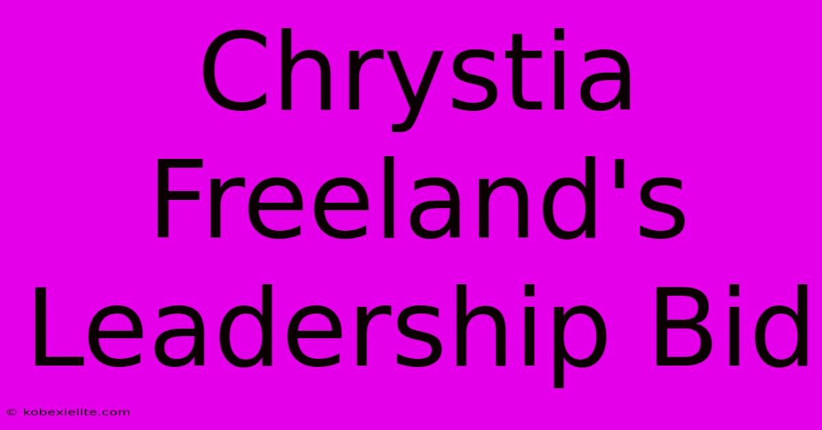 Chrystia Freeland's Leadership Bid