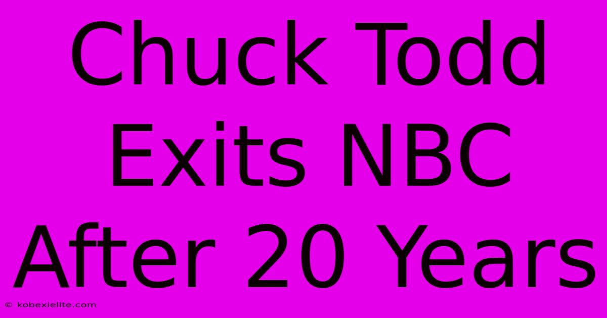 Chuck Todd Exits NBC After 20 Years